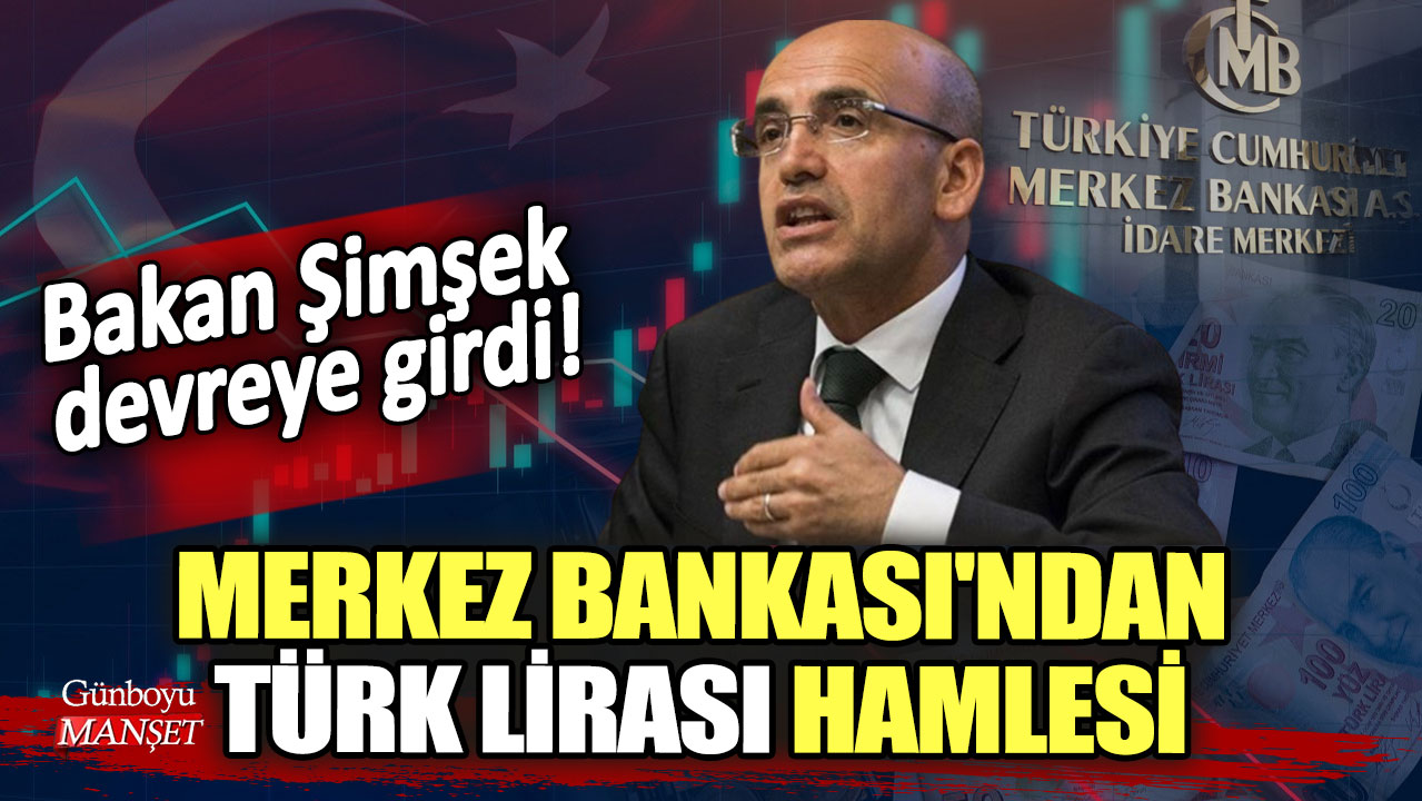 Bakan Şimşek devreye girdi! Merkez Bankası'ndan Türk Lirası hamlesi