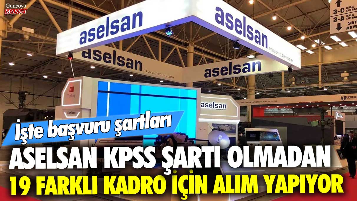 ASELSAN KPSS şartı olmadan 19 farklı kadro için alım yapıyor! İşte başvuru şartları