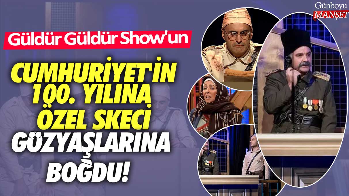 Güldür Güldür Show'un Cumhuriyet'in 100. yılına özel skeci gözyaşlarına boğdu!