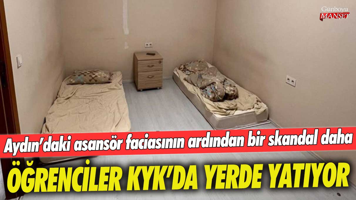 Aydın’daki asansör faciasının ardından bir skandal daha! Öğrenciler KYK’da yerde yatıyor