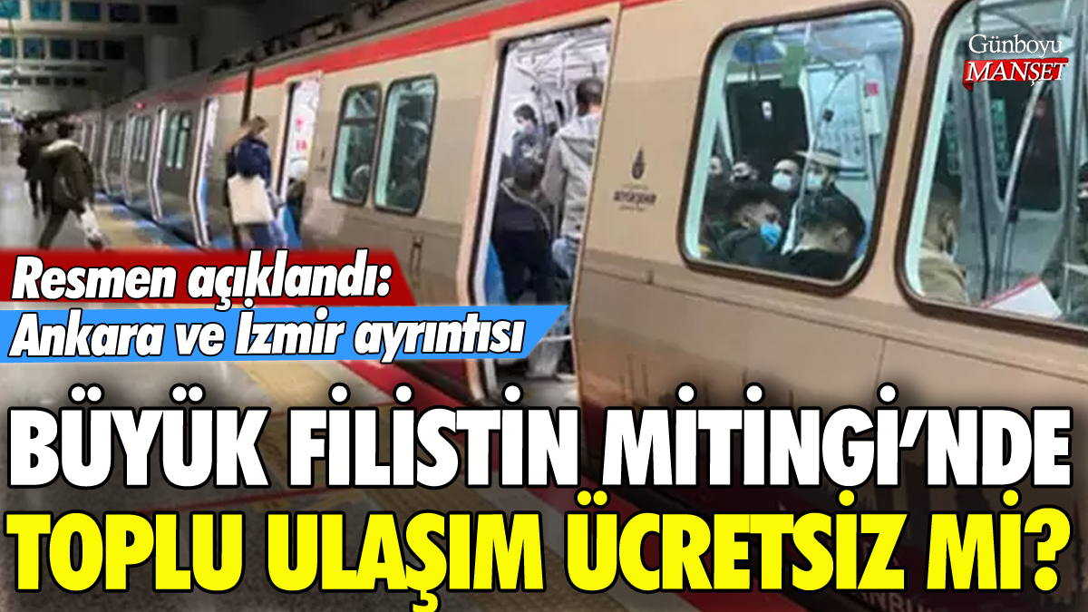 'Büyük Filistin Mitingi'nde toplu ulaşım ücretsiz mi? Resmen duyuruldu