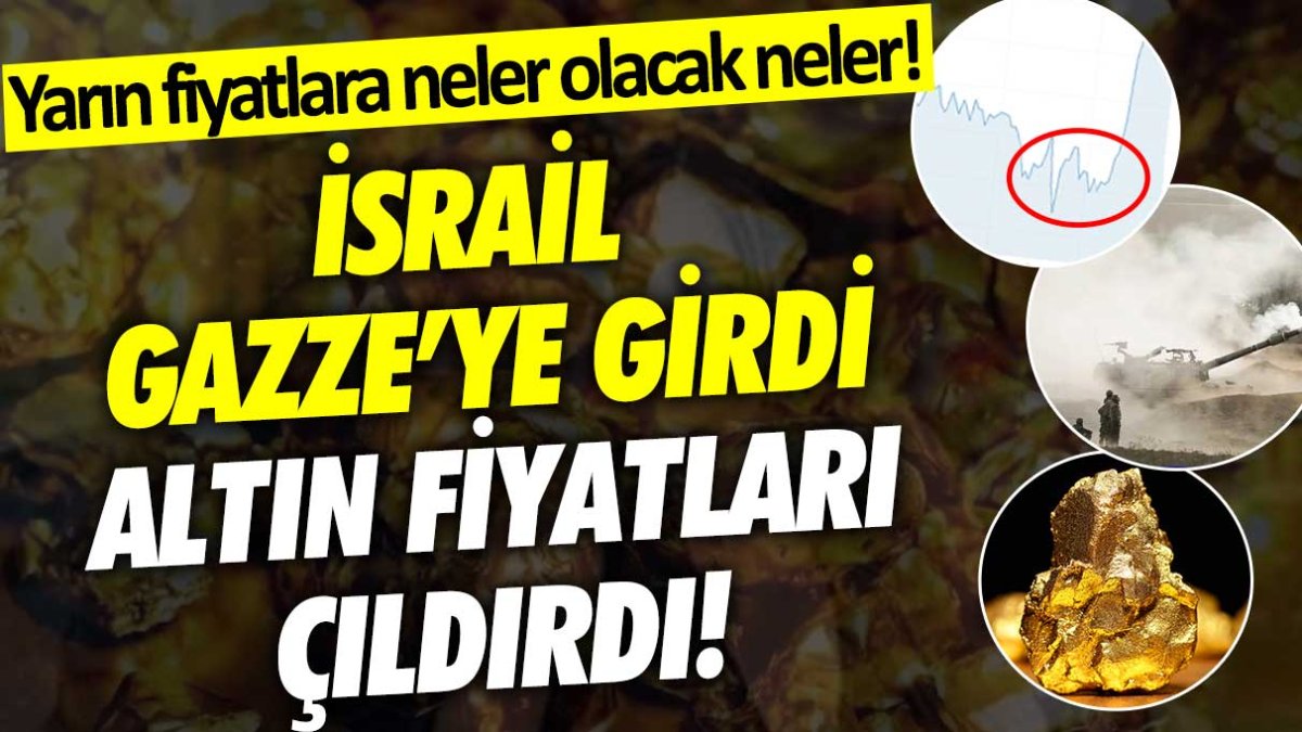 İsrail, Gazze'ye girdi, altın fiyatları çıldırdı! Ünlü ekonomist pazartesi neler yaşanacak neler diyerek açıkladı