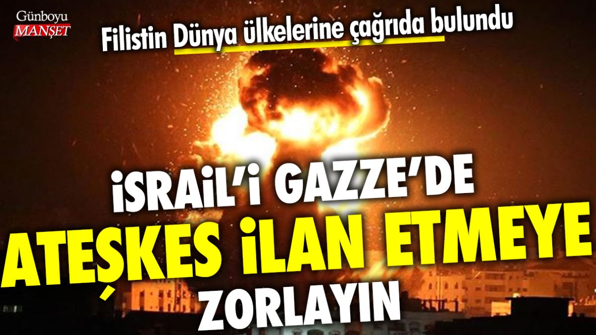 Filistin Dünya ülkelerine çağrıda bulundu: "İsrail'i Gazze'de ateşkes ilan etmeye zorlayın"