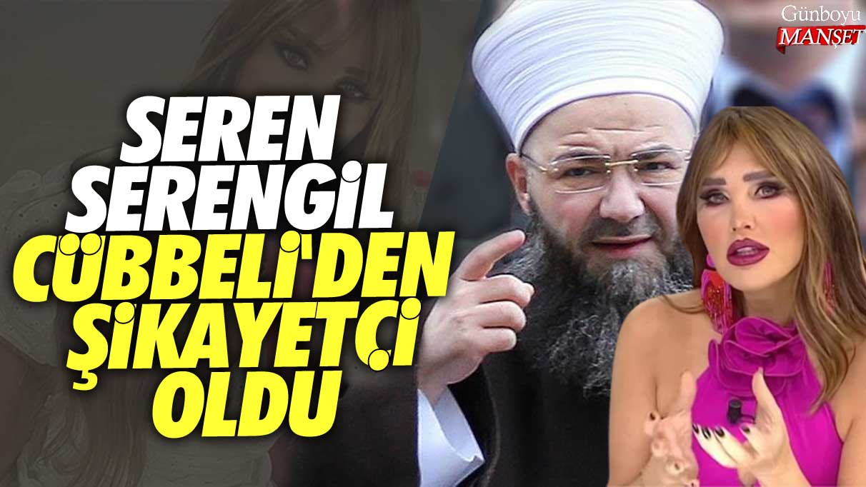 Seren Serengil Cübbeli'den şikayetçi oldu