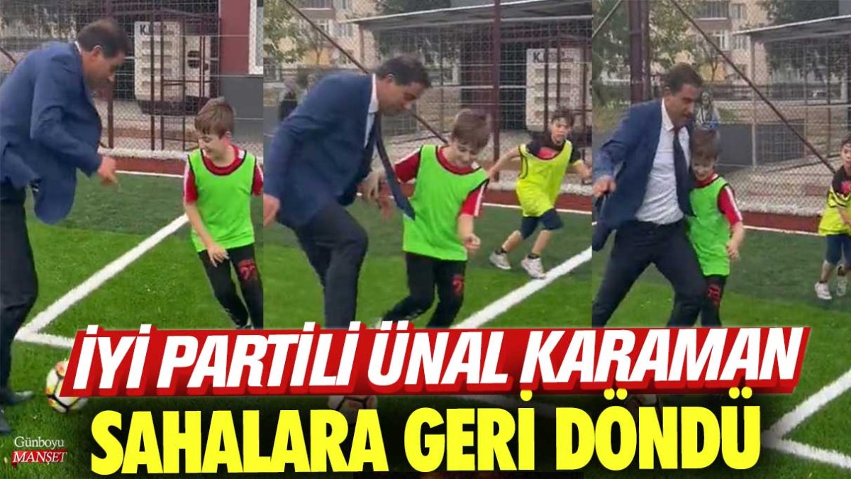 İYİ Partili Ünal Karaman sahalara geri döndü