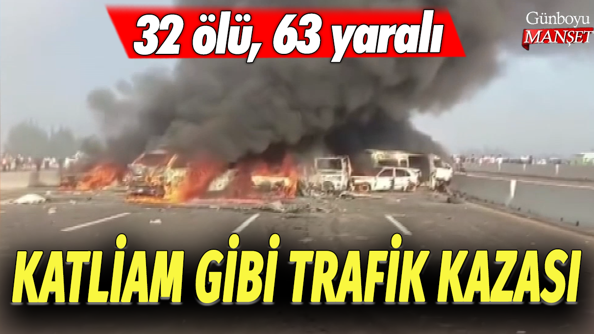 Katliam gibi trafik kazası: 32 ölü, 63 yaralı