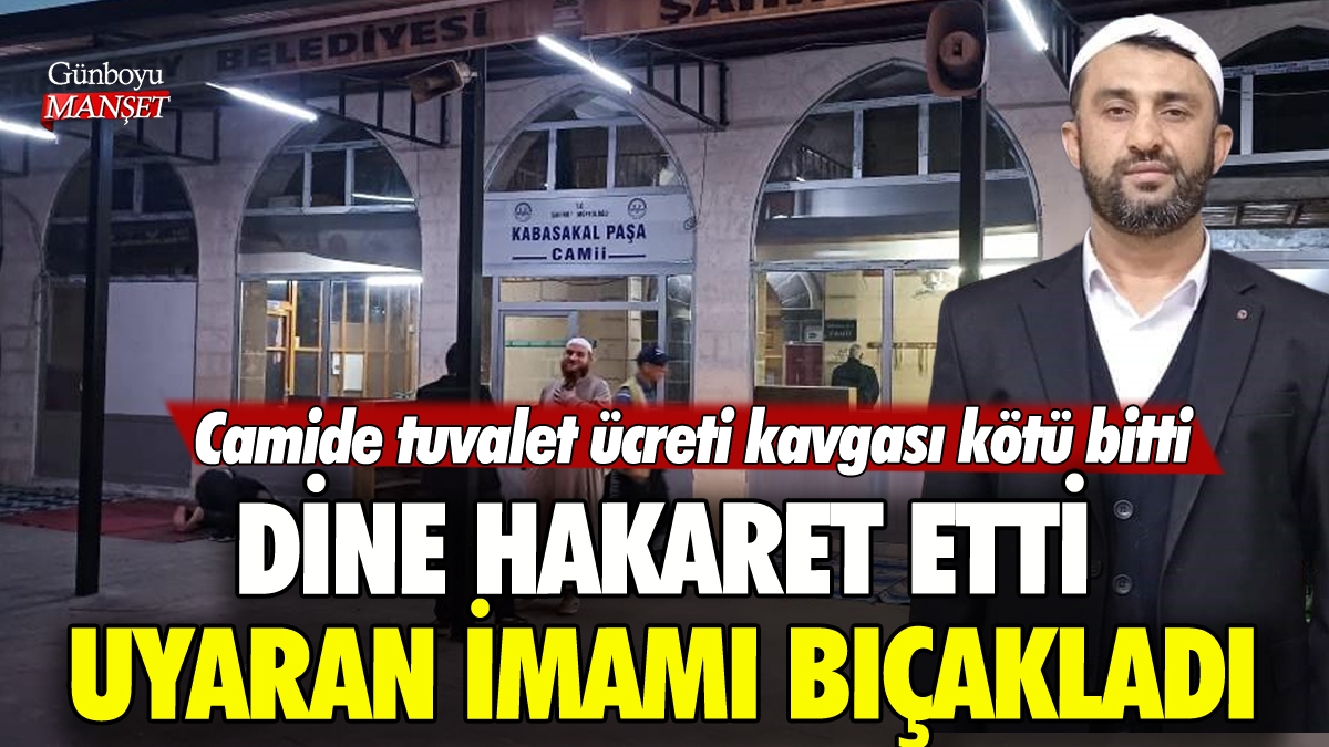 Camide tuvalet ücreti kavgası: Dine hakaret edip imamı bıçakladı