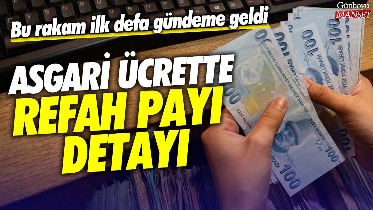 Bu rakam ilk defa gündeme geldi! Asgari ücrette refah payı detayı