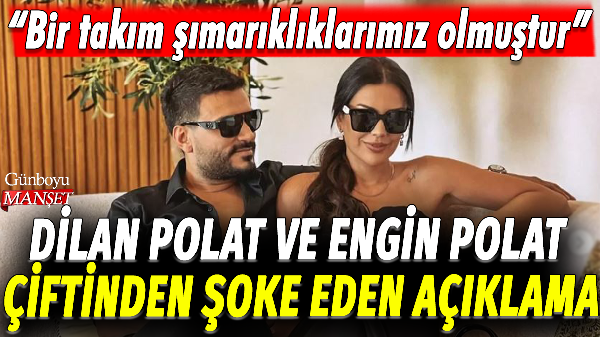 Dilan Polat ve Engin Polat çiftinden şoke eden açıklama: Bir takım şımarıklıklarımız olmuştur