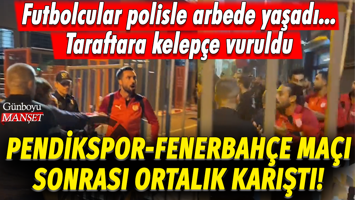 Pendikspor-Fenerbahçe maçı sonrası ortalık karıştı! Futbolcular polisle arbede yaşadı... Taraftara kelepçe vuruldu