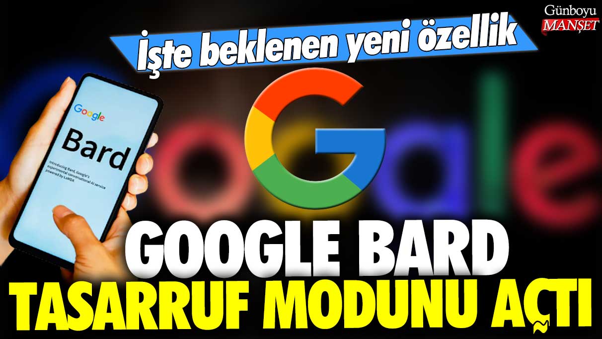 Google Bard tasarruf modunu açtı: İşte uzun zamandır beklenen özellik