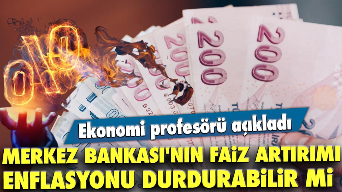 Merkez Bankası'nın faiz artırımı enflasyonu durdurabilir mi?