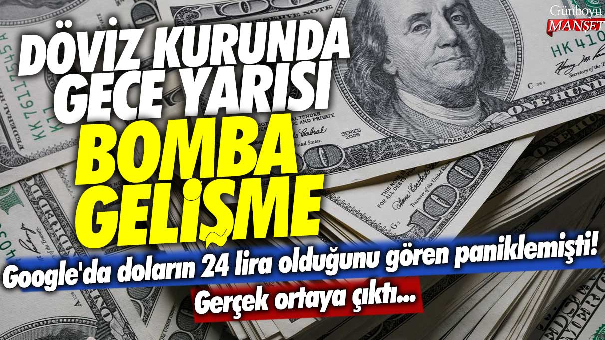 Google'da doların 24 lira olduğunu gören paniklemişti! Gerçek ortaya çıktı...Döviz kurunda gece yarısı bomba gelişme