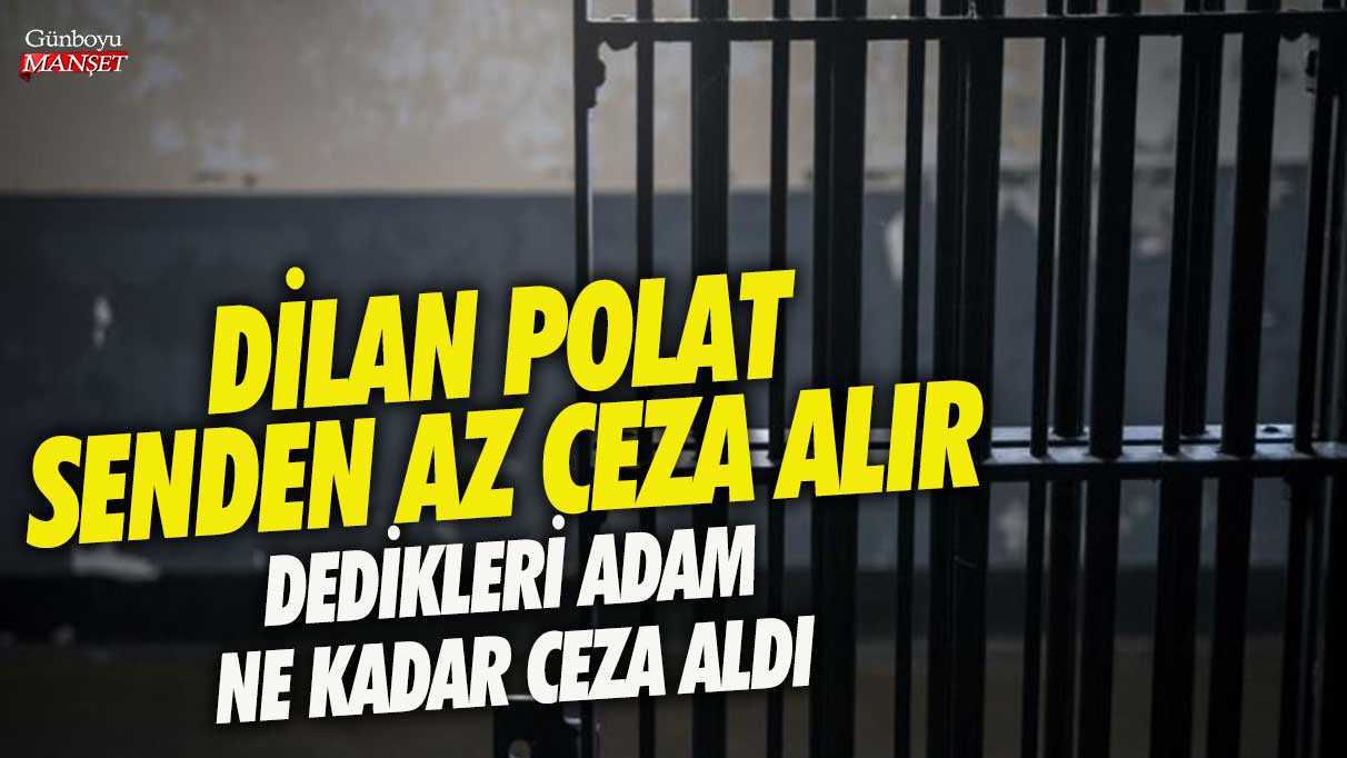 Dilan Polat senden az ceza alır denilen adam ne kadar ceza aldı