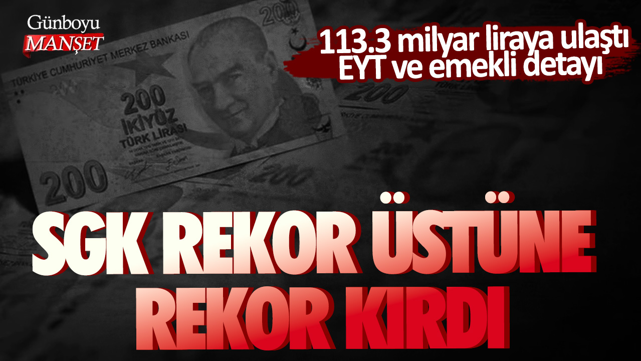 SGK rekor üstüne rekor kırdı! 113.3 milyar liraya ulaştı... EYT ve emekli detayı....