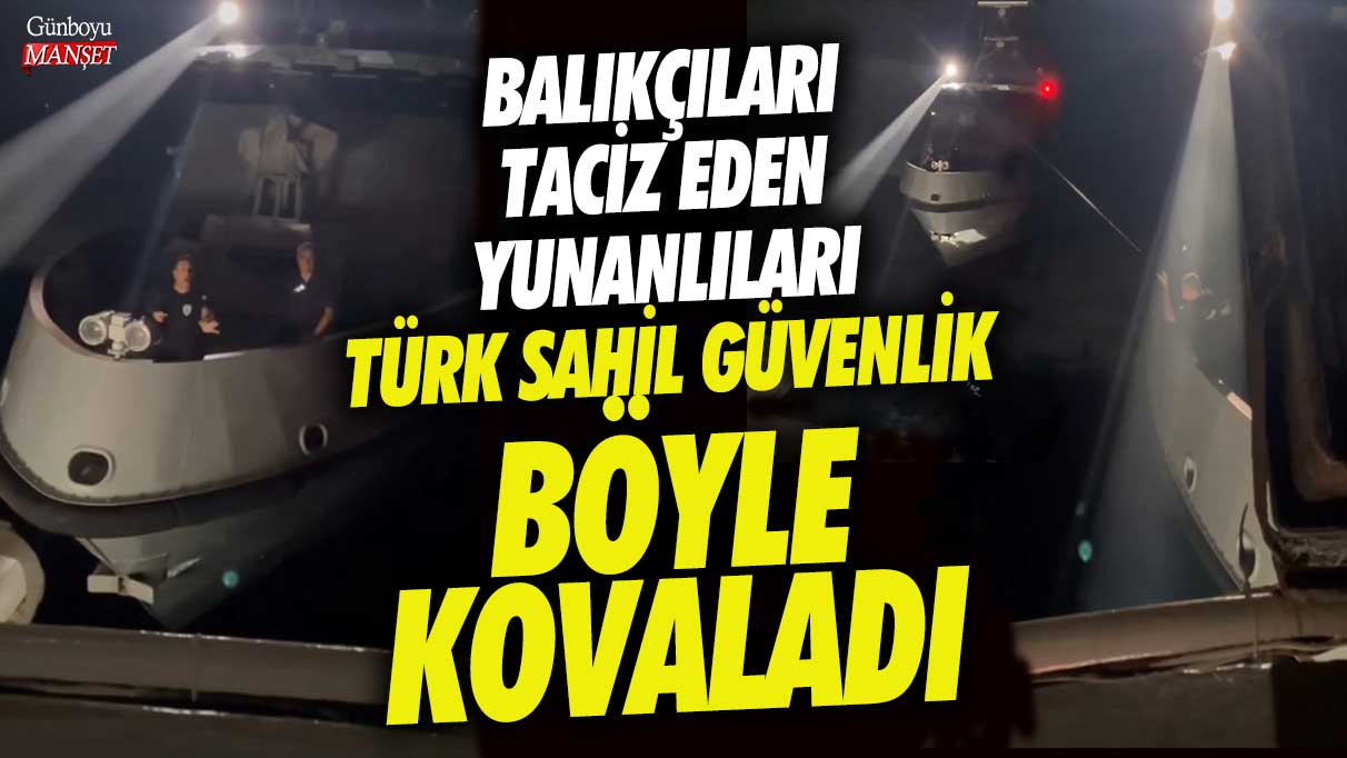 Kuşadası’nda balıkçıları taciz eden Yunanları Türk Sahil Güvenlik böyle kovaladı