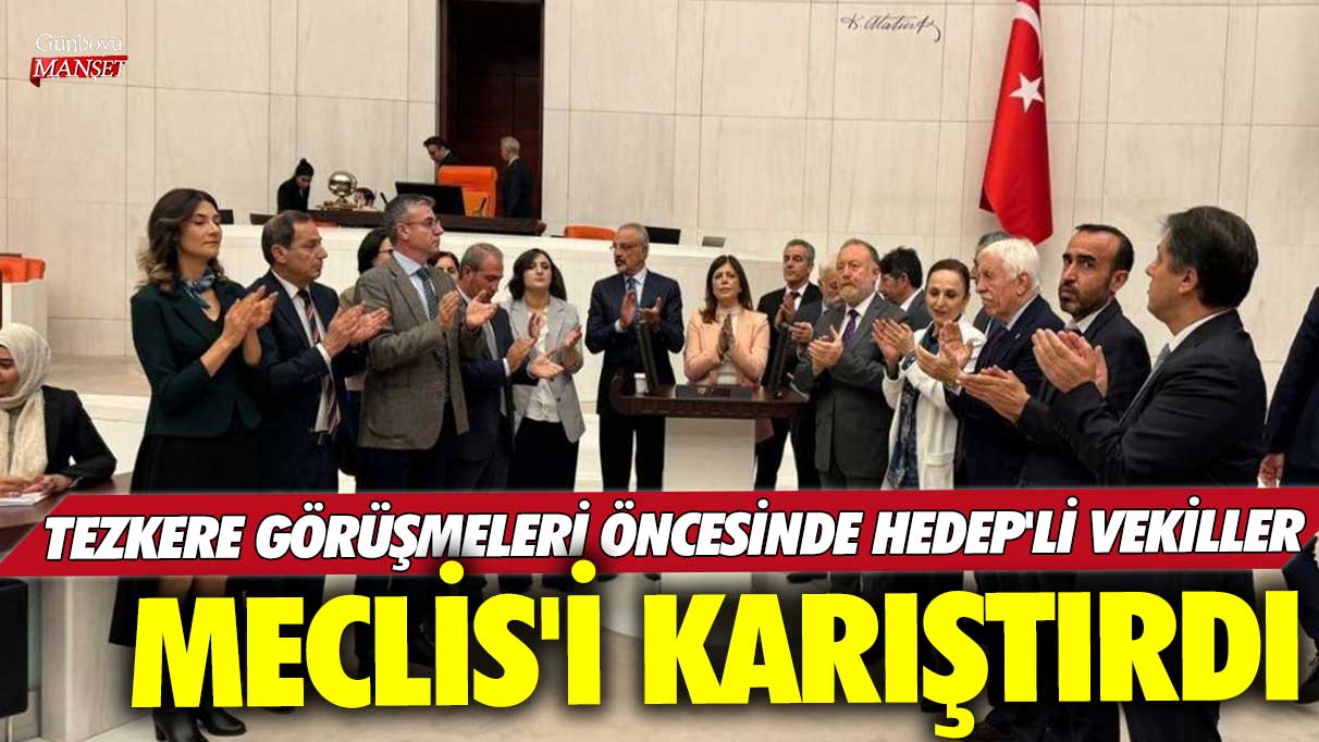 Tezkere görüşmeleri öncesinde HEDEP'li vekiller Meclis'i karıştırdı