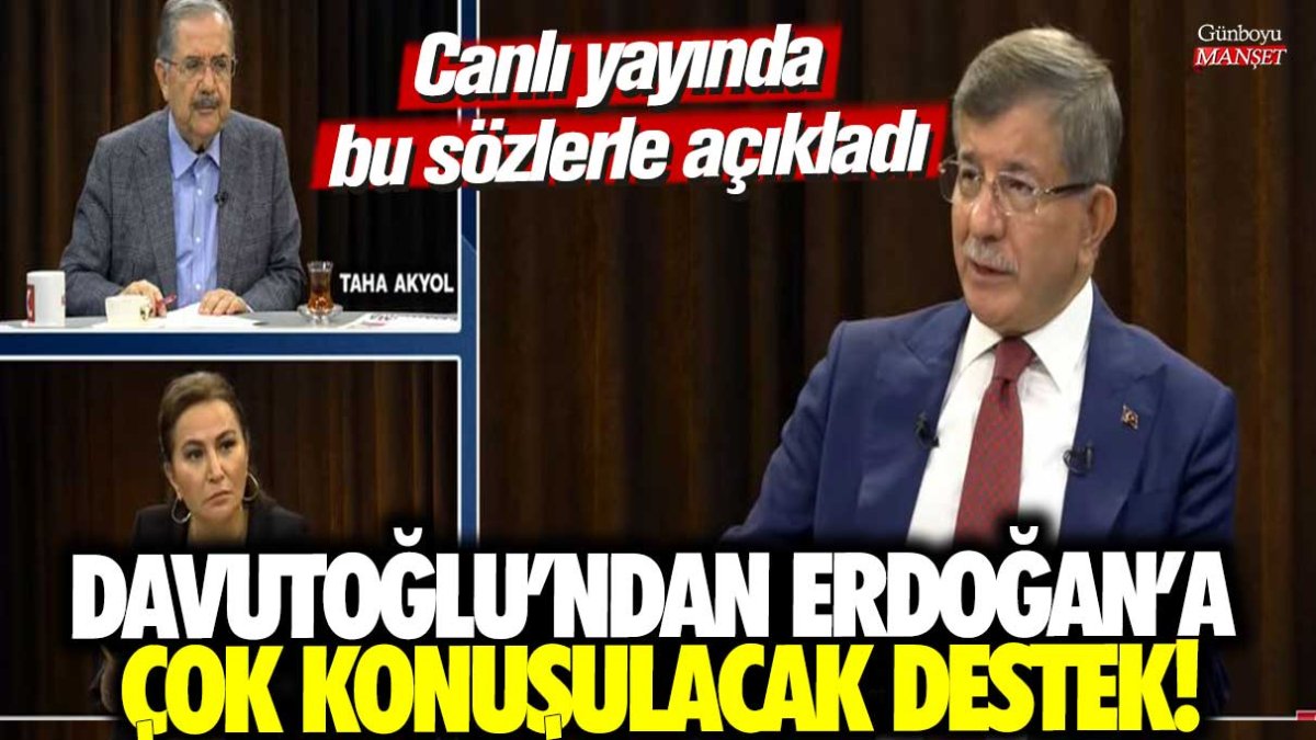 Ahmet Davutoğlu'ndan Erdoğan'a çok konuşulacak destek! Canlı yayında bu sözlerle açıkladı