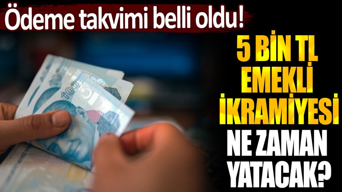 5 bin TL emekli ikramiyesi ne zaman yatacak?