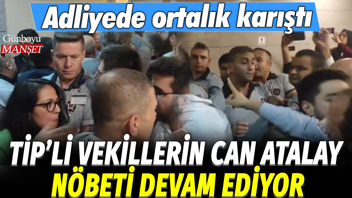 TİP'li vekillerin Can Atalay nöbeti devam ediyor: Adliyede ortalık karıştı