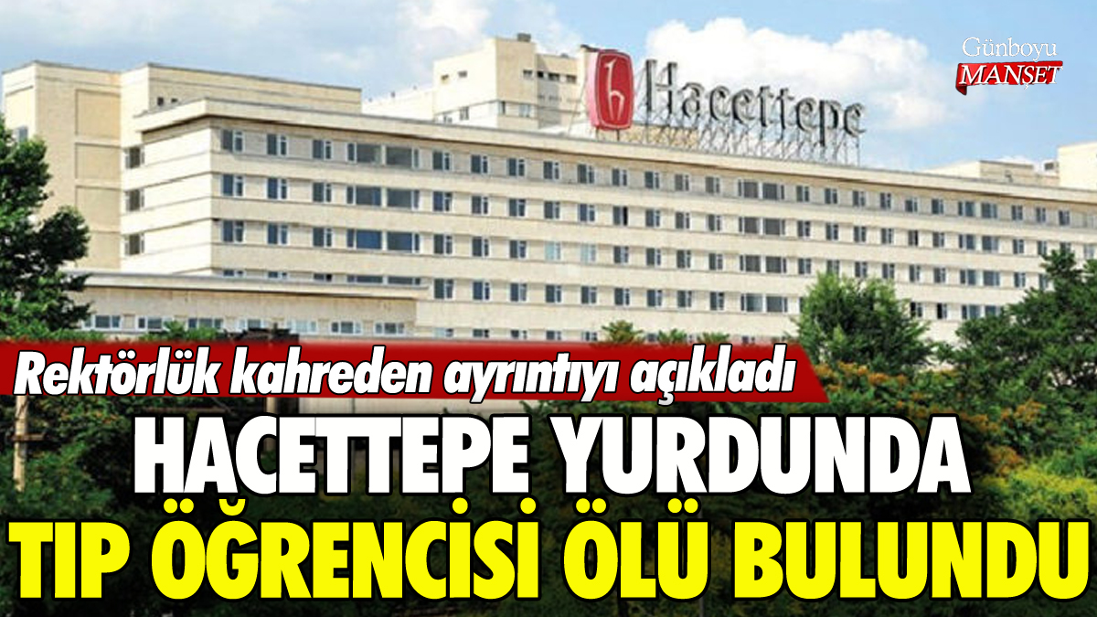 Hacettepe yurdunda Tıp öğrencisi ölü bulundu: Kahreden ayrıntı ortaya çıktı