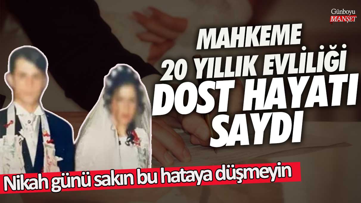 Mahkeme 20 yıllık evliliği dost hayatı saydı! Nikah günü sakın bu hataya düşmeyin