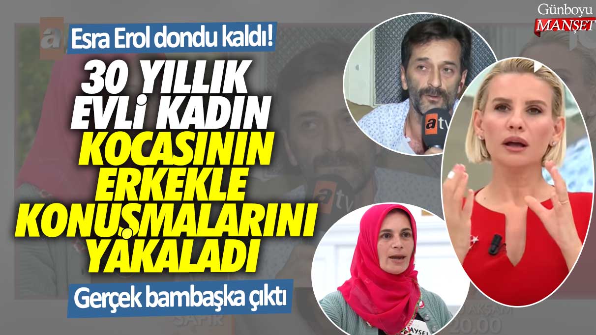 Esra Erol dondu kaldı! 30 yıllık evli kadın kocasının erkekle konuşmalarını yakaladı... Gerçek bambaşka çıktı