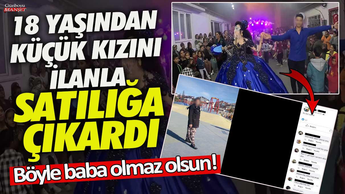 Böyle baba olmaz olsun! 18 yaşından küçük kızını ilanla satılığa çıkardı