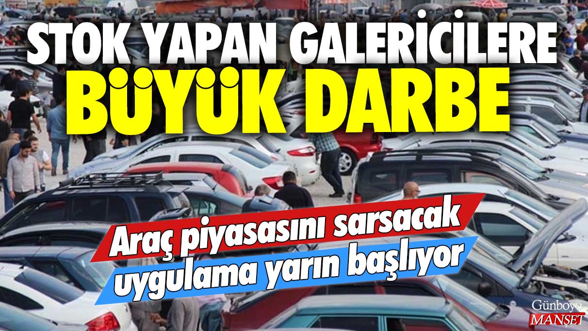 Stok yapan galericilere büyük darbe: Araç piyasasını sarsacak uygulama yarın başlıyor!