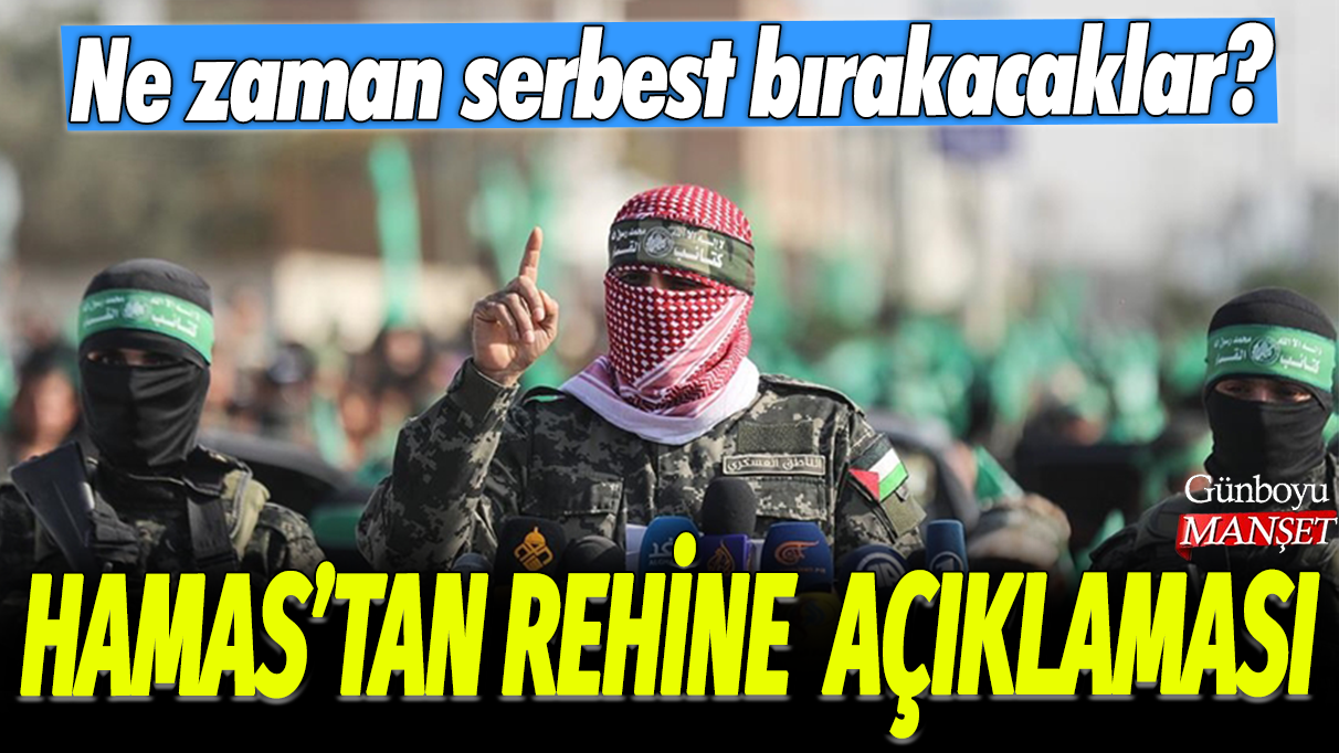 Hamas'tan rehine açıklaması: Ne zaman serbest bırakacaklar?