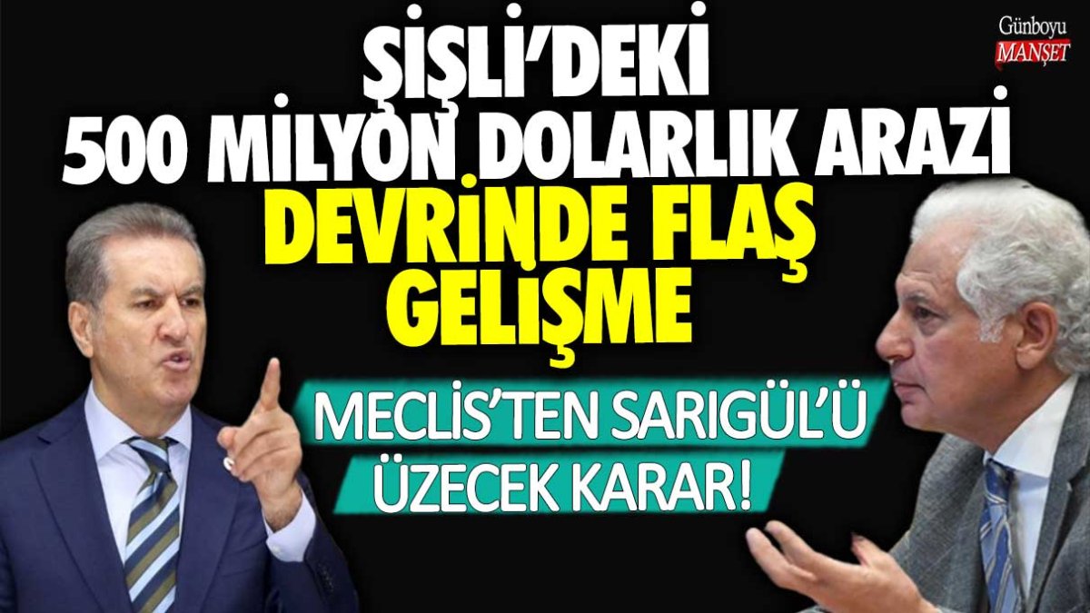 Şişli’deki 500 milyon dolarlık arazi devrinde flaş gelişme: Meclis’ten Mustafa Sarıgül’ü üzecek karar