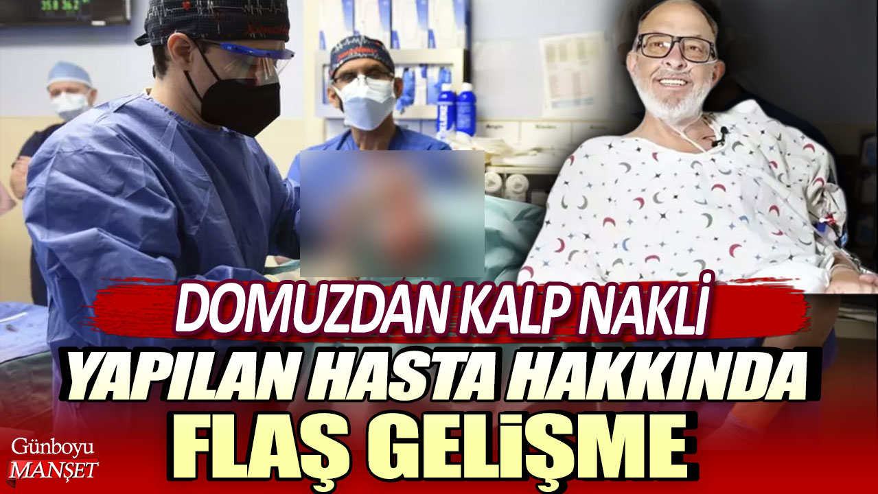 Domuzdan kalp nakli yapılan hasta hakkında flaş gelişme