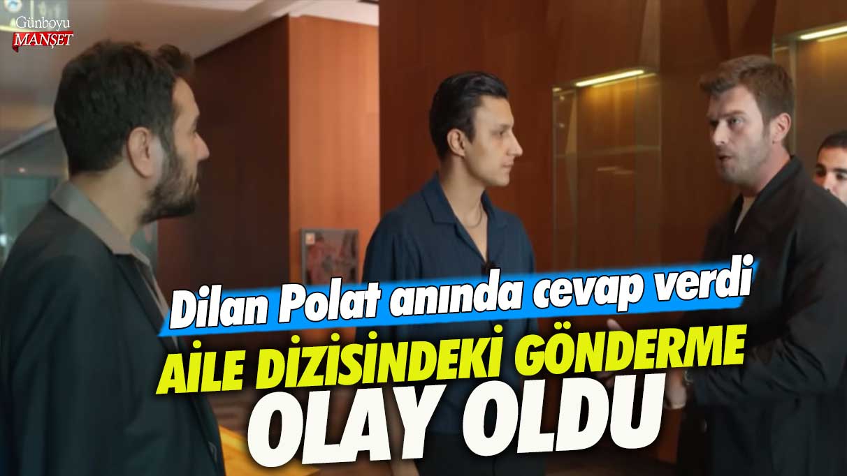 Aile dizisindeki gönderme olay oldu! Dilan Polat anında cevap verdi!