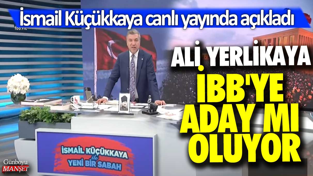 Ali Yerlikaya İBB'ye aday mı oluyor: İsmail Küçükkaya canlı yayında açıkladı!