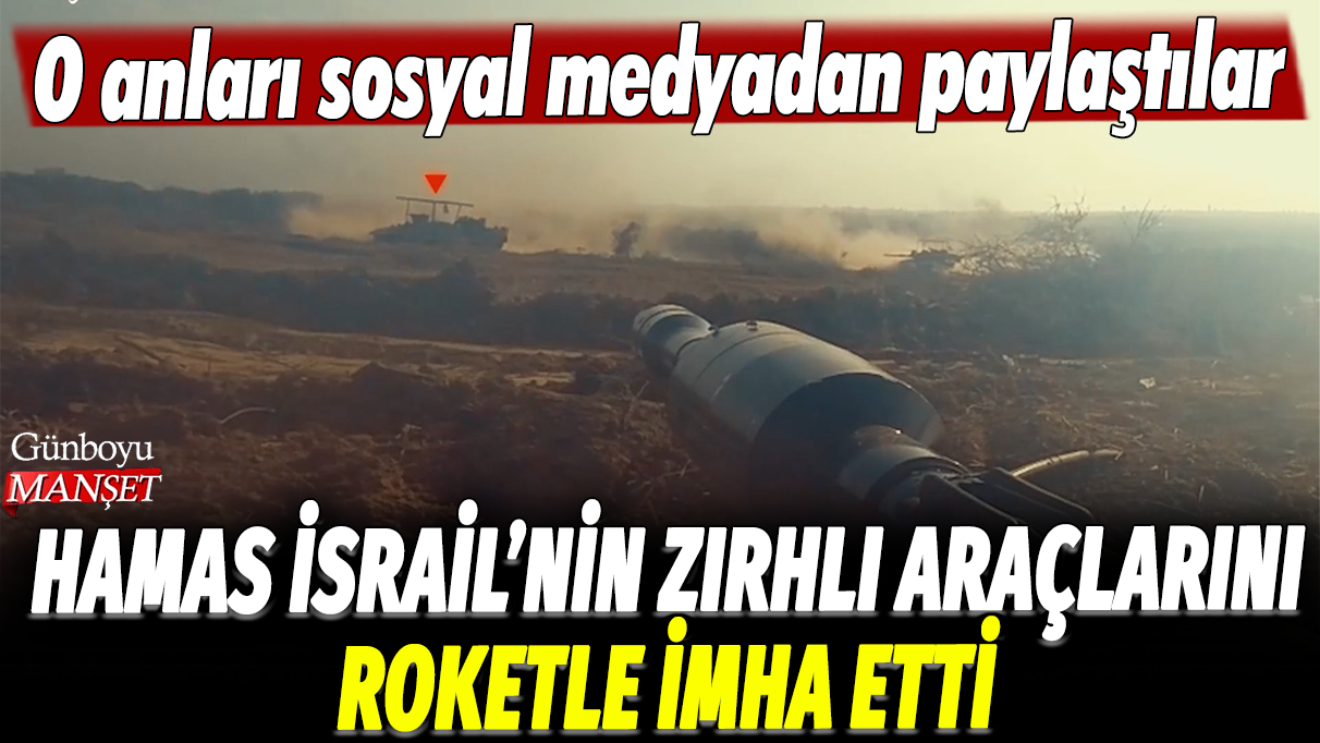 Hamas, İsrail'in zırhlı araçlarını roketle imha etti: O anları sosyal medyadan paylaştılar