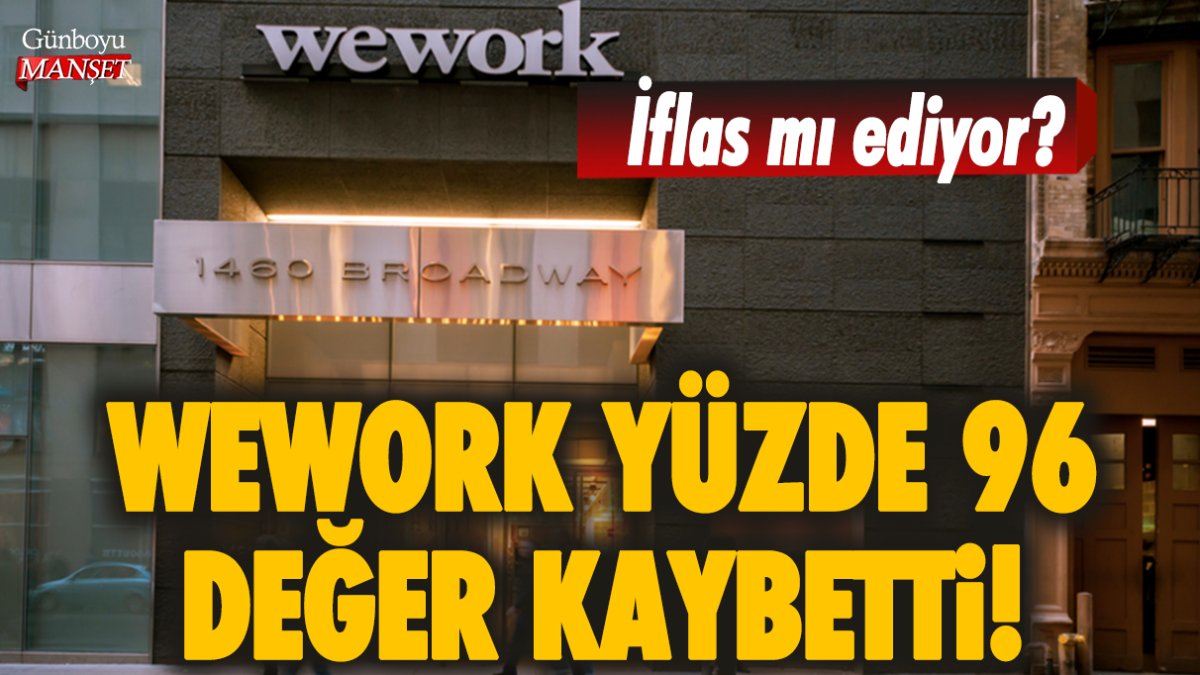 WeWork yüzde 96 değer kaybetti! Yoksa iflas mı ediyor?