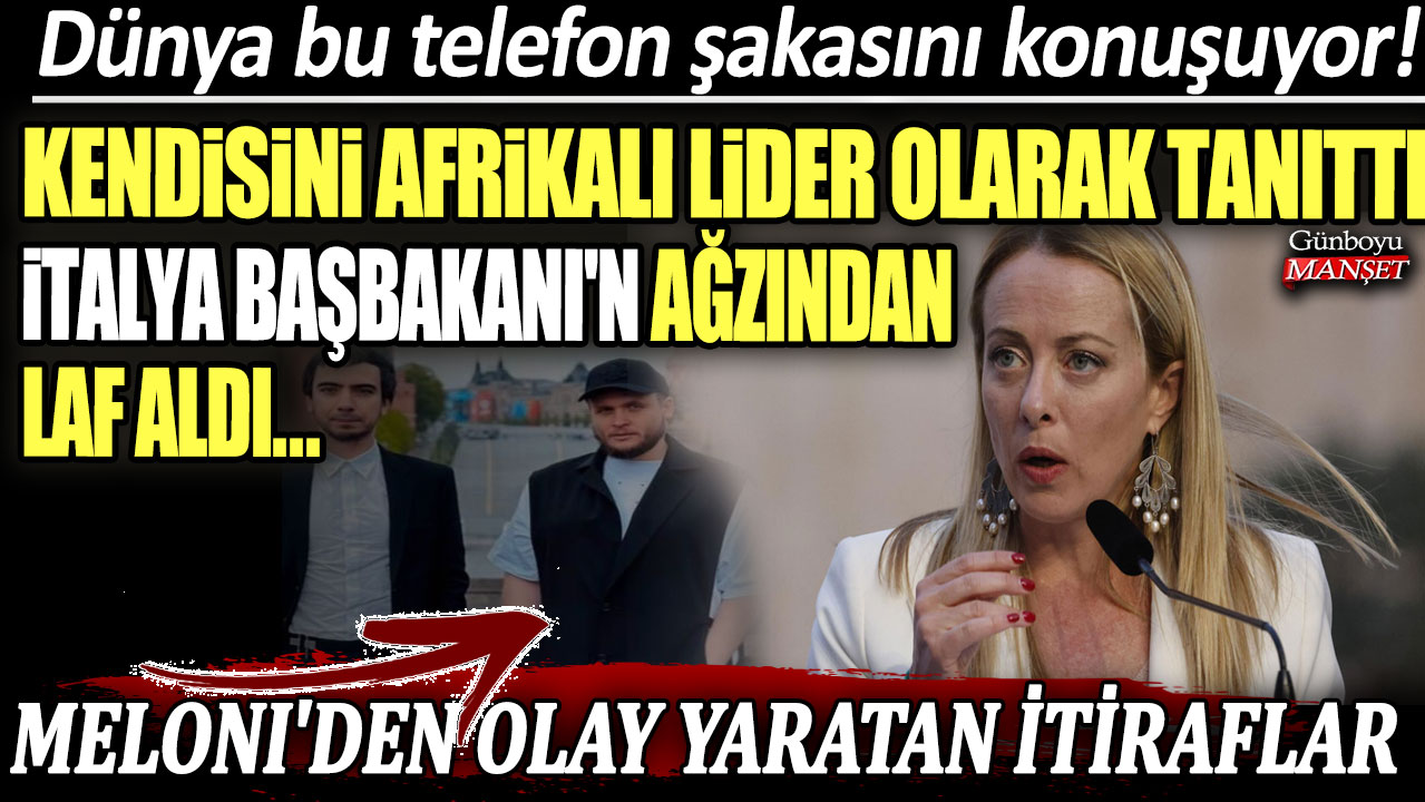 Kendisini Afrikalı bir lider olarak tanıttı, İtalya Başbakanı'n ağzından laf aldı... Meloni'den olay yaratacak itiraflar