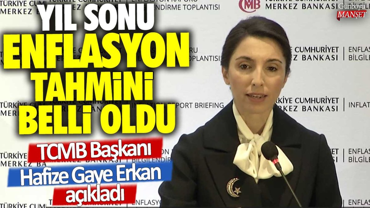 Merkez Bankası Başkanı Hafize Gaye Erkan açıkladı: Yıl sonu enflasyon tahmini belli oldu!