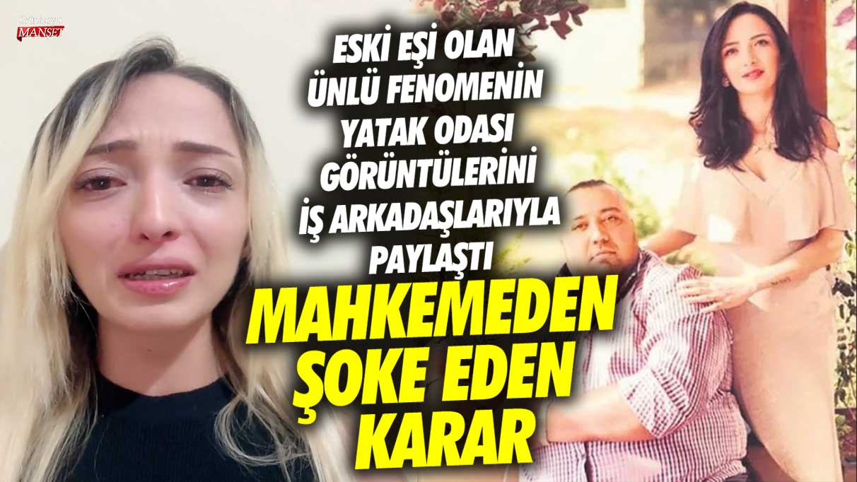 Eski eşi olan ünlü fenomen Nida Nur Yıldız'ın yatak odası görüntülerini iş arkadaşlarıyla paylaştı! Mahkemeden şoke eden karar