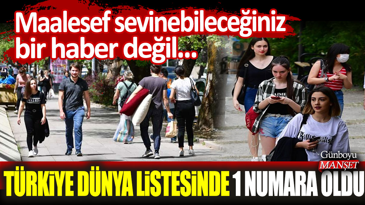 Türkiye dünya listesinde 1 numara oldu! Maalesef sevinebileceğiniz bir haber değil