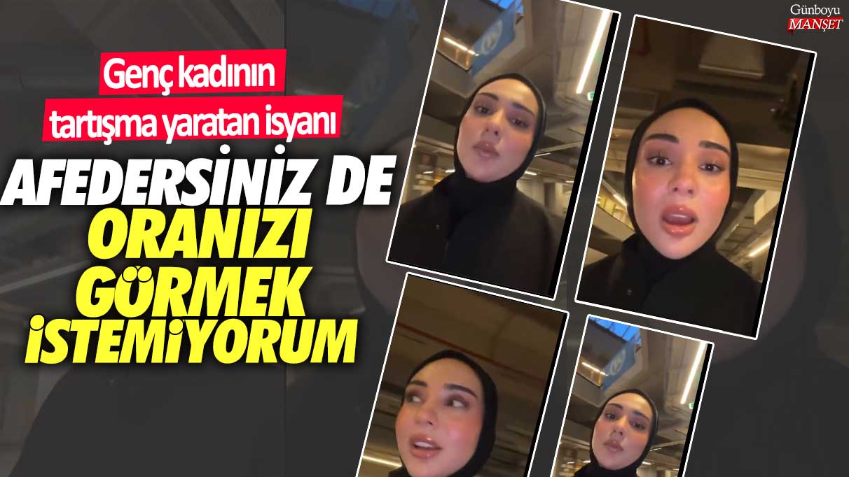 Genç kadının tartışma yaratan isyanı: Afedersiniz de oranızı görmek istemiyorum