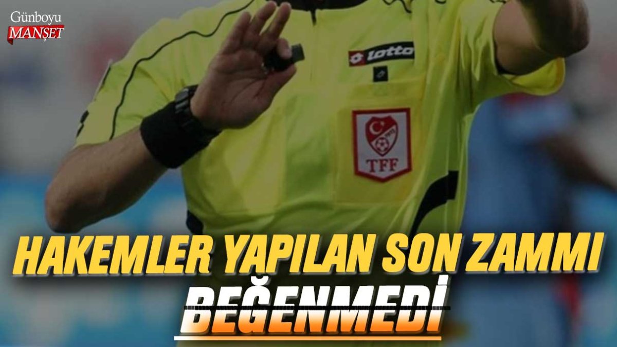 Hakemler yapılan son zammı beğenmedi