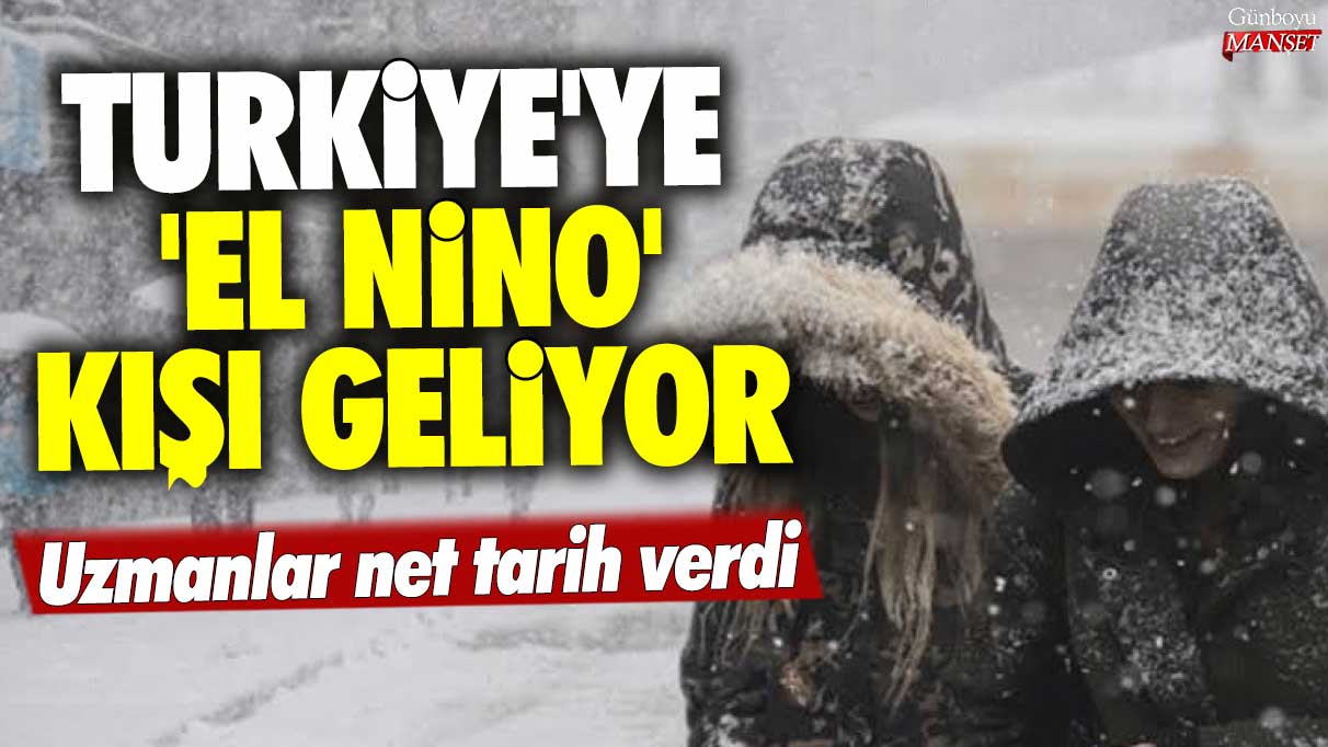 Türkiye'ye El Nino kışı geliyor: Uzmanlar net tarih verdi