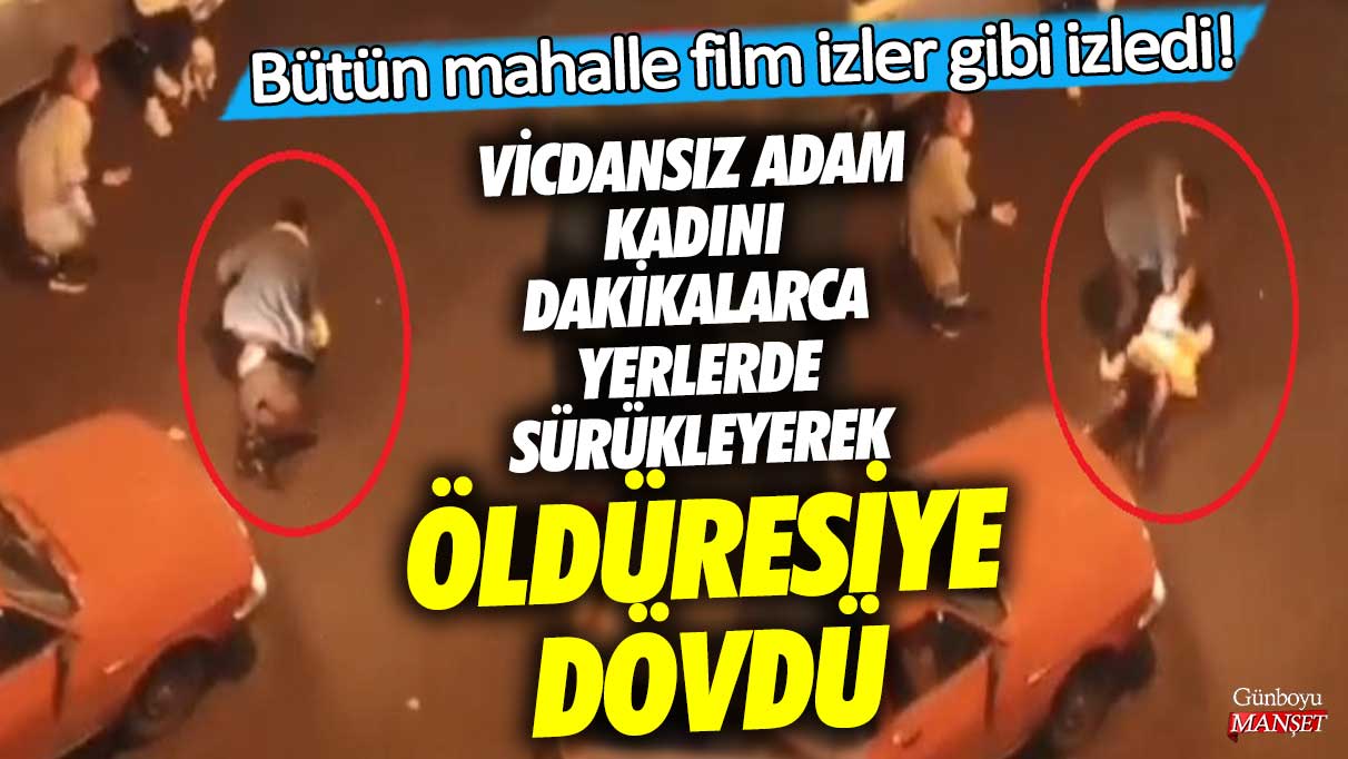 Sivas’ta vicdansız adam kadını dakikalarca yerlerde sürükleyerek öldüresiye dövdü! Bütün mahalle film izler gibi izledi