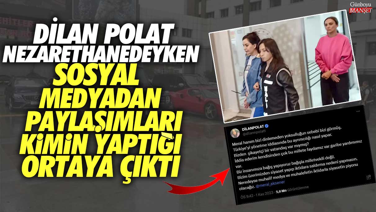 Dilan Polat nezarethanedeyken sosyal medyadan paylaşımları kimin yaptığı ortaya çıktı