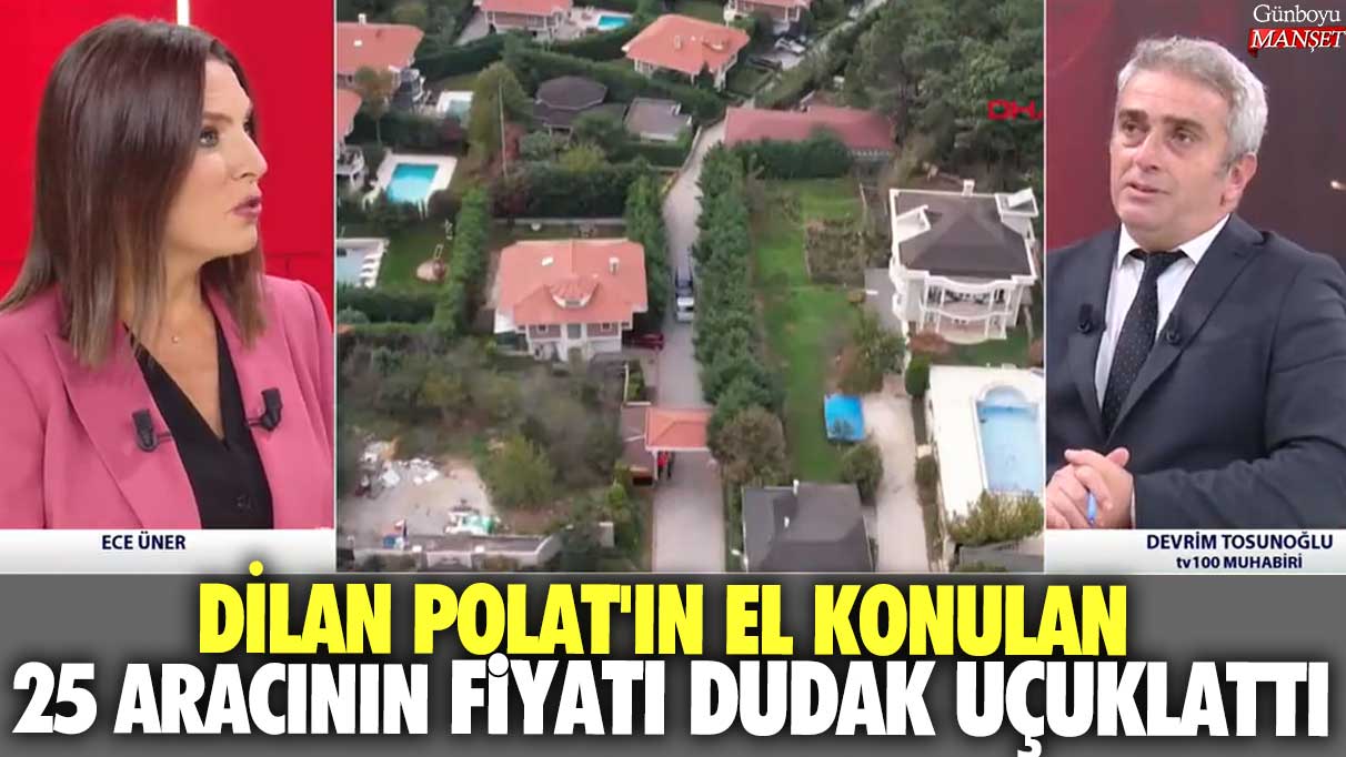 Dilan Polat'ın el konulan 25 aracının fiyatı dudak uçuklattı