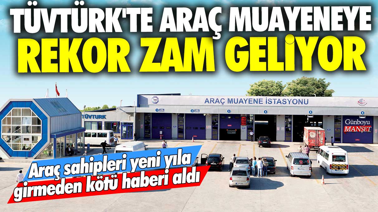 TÜVTÜRK'te araç muayeneye rekor zam geliyor! Araç sahipleri yeni yıla girmeden kötü haberi aldı