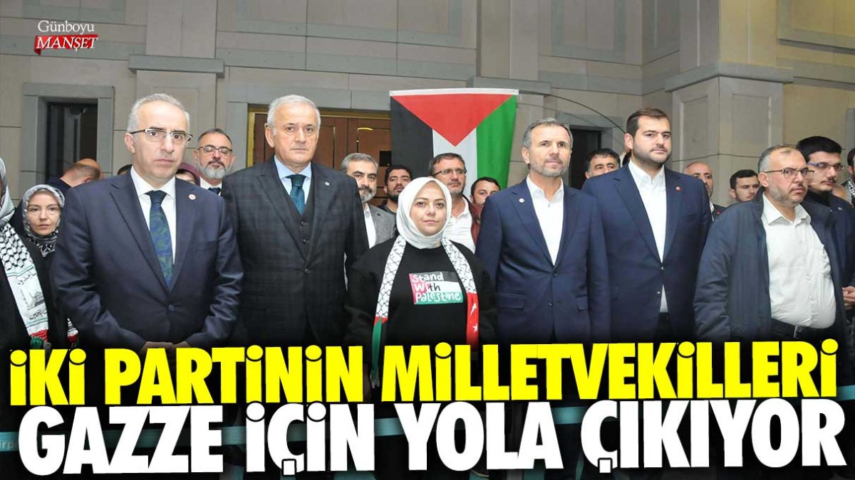 İki partinin milletvekilleri Gazze için yola çıkıyor