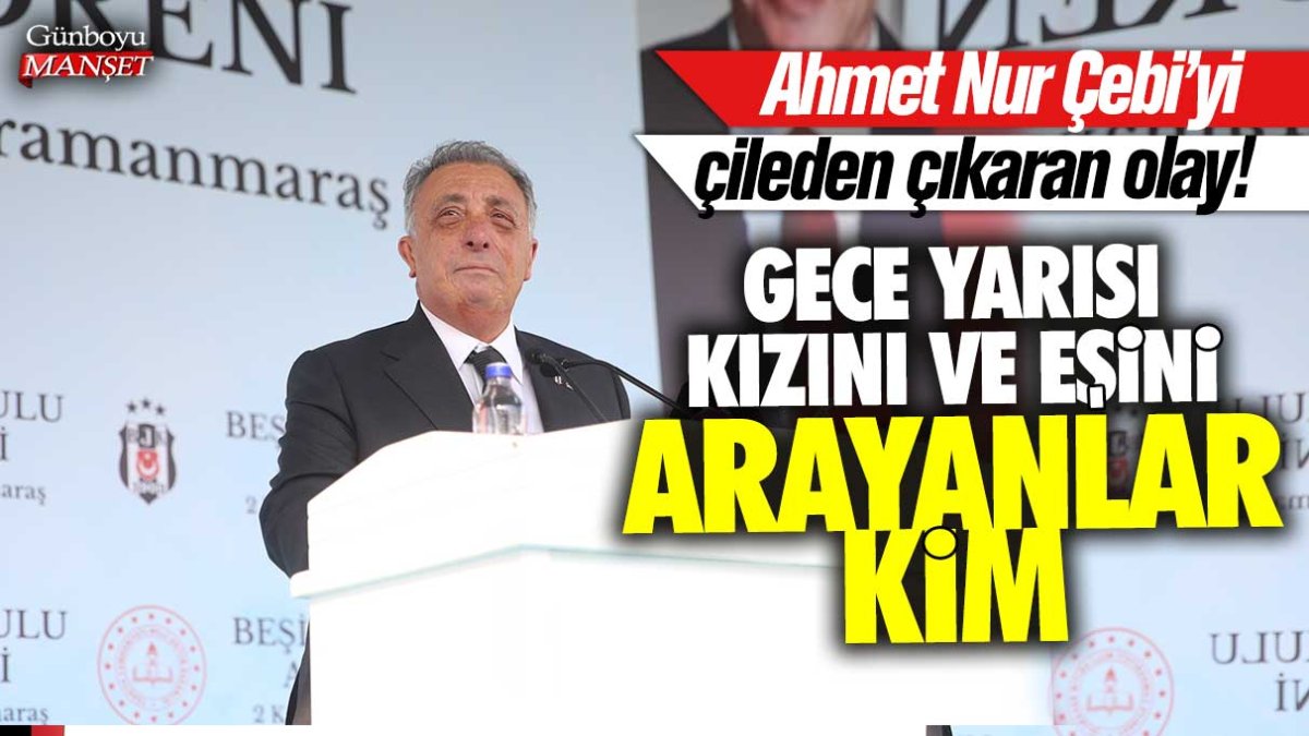 Ahmet Nur Çebi'yi çileden çıkaran olay! Gece yarısı kızını ve eşini arayanlar kim