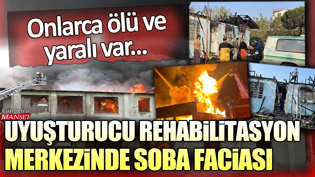 Uyuşturucu rehabilitasyon merkezinde soba faciası: Onlarca ölü ve yaralı var...